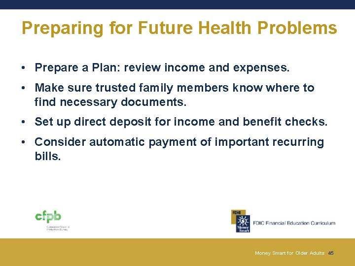 Preparing for Future Health Problems • Prepare a Plan: review income and expenses. • Preparing for Future Health Problems • Prepare a Plan: review income and expenses. •