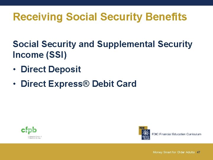 Receiving Social Security Benefits Social Security and Supplemental Security Income (SSI) • Direct Deposit Receiving Social Security Benefits Social Security and Supplemental Security Income (SSI) • Direct Deposit