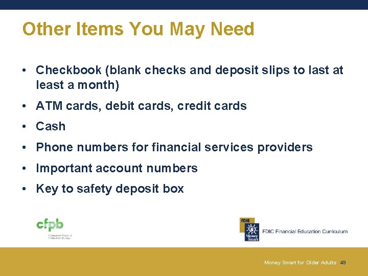 Other Items You May Need • Checkbook (blank checks and deposit slips to last Other Items You May Need • Checkbook (blank checks and deposit slips to last