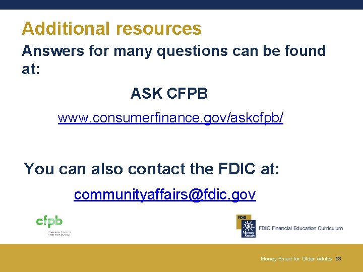 Additional resources Answers for many questions can be found at: ASK CFPB www. consumerfinance. Additional resources Answers for many questions can be found at: ASK CFPB www. consumerfinance.