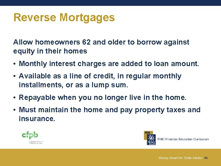 Reverse Mortgages Allow homeowners 62 and older to borrow against equity in their homes Reverse Mortgages Allow homeowners 62 and older to borrow against equity in their homes