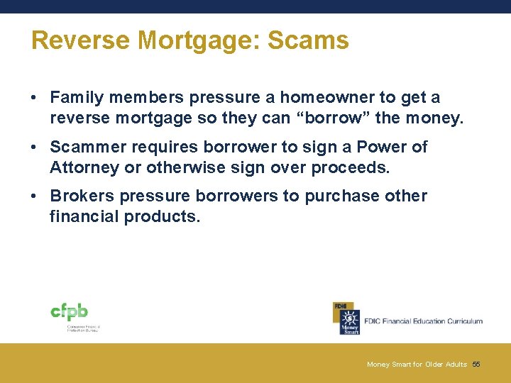 Reverse Mortgage: Scams • Family members pressure a homeowner to get a reverse mortgage Reverse Mortgage: Scams • Family members pressure a homeowner to get a reverse mortgage