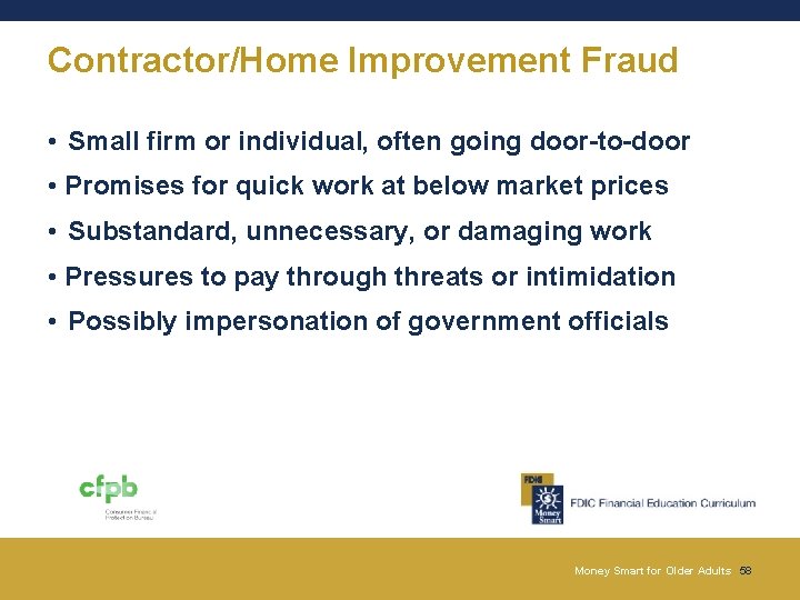 Contractor/Home Improvement Fraud • Small firm or individual, often going door-to-door • Promises for Contractor/Home Improvement Fraud • Small firm or individual, often going door-to-door • Promises for
