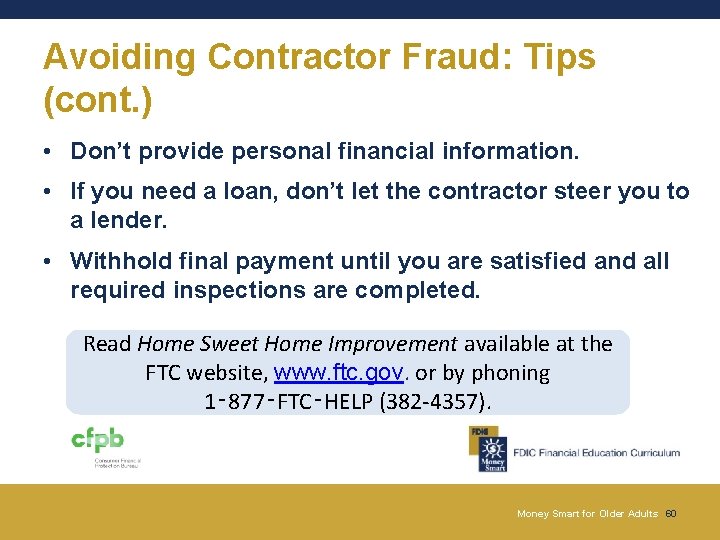 Avoiding Contractor Fraud: Tips (cont. ) • Don’t provide personal financial information. • If Avoiding Contractor Fraud: Tips (cont. ) • Don’t provide personal financial information. • If