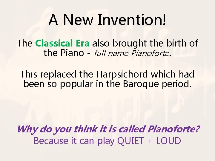 A New Invention! The Classical Era also brought the birth of the Piano -