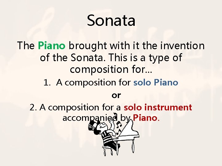 Sonata The Piano brought with it the invention of the Sonata. This is a