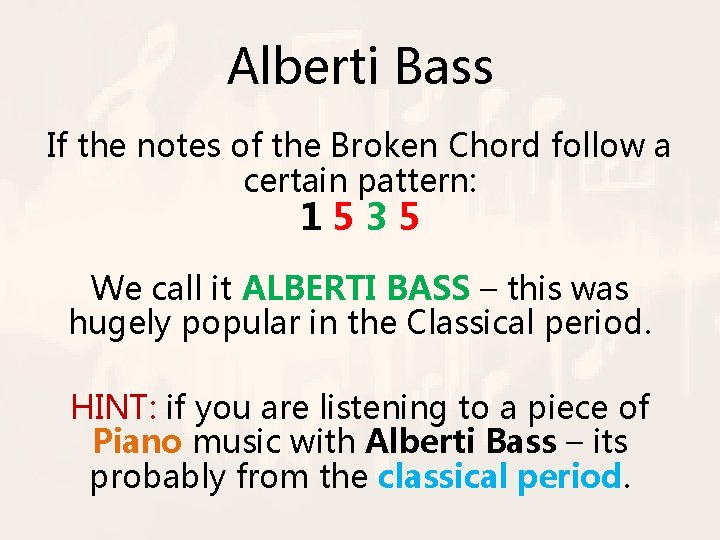 Alberti Bass If the notes of the Broken Chord follow a certain pattern: 1