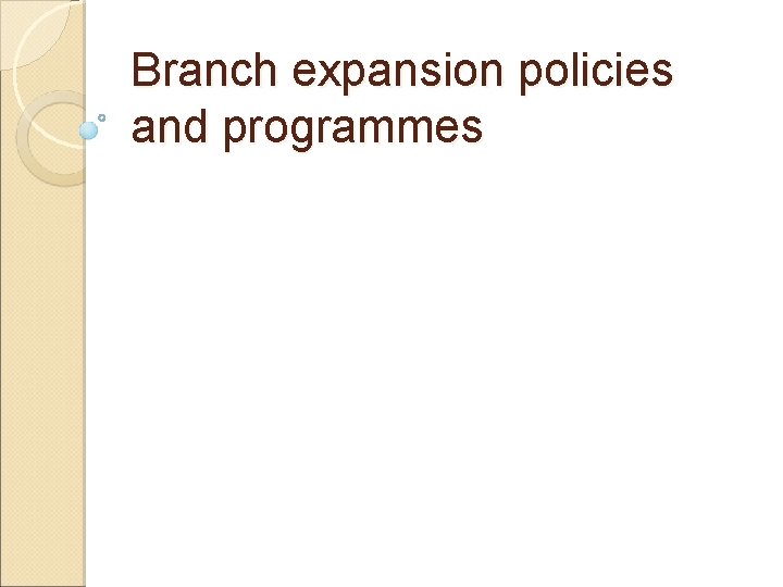 Branch expansion policies and programmes 
