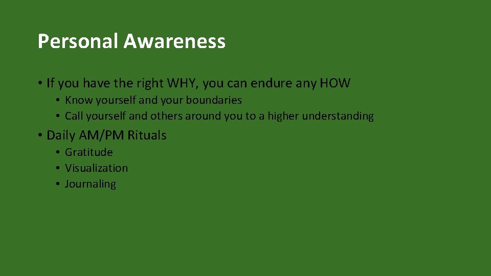 Personal Awareness • If you have the right WHY, you can endure any HOW