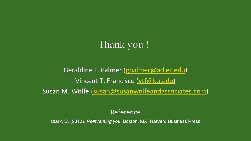 Thank you ! Geraldine L. Palmer (gpalmer@adler. edu) Vincent T. Francisco (vtf@ku. edu) Susan