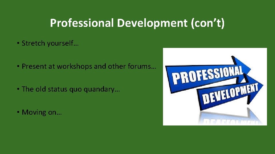 Professional Development (con’t) • Stretch yourself… • Present at workshops and other forums… •