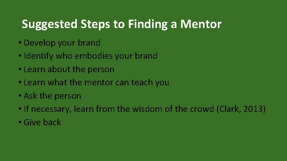 Suggested Steps to Finding a Mentor • Develop your brand • Identify who embodies