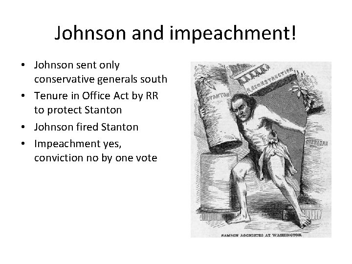 Johnson and impeachment! • Johnson sent only conservative generals south • Tenure in Office