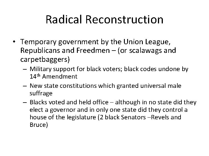 Radical Reconstruction • Temporary government by the Union League, Republicans and Freedmen – (or