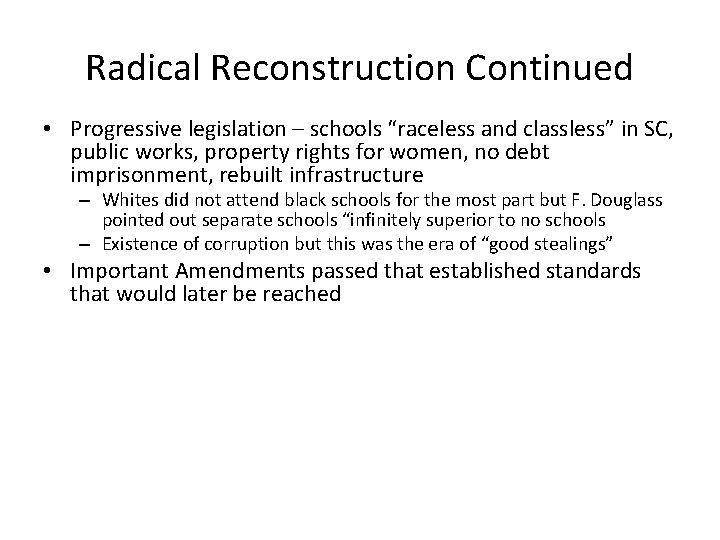 Radical Reconstruction Continued • Progressive legislation – schools “raceless and classless” in SC, public