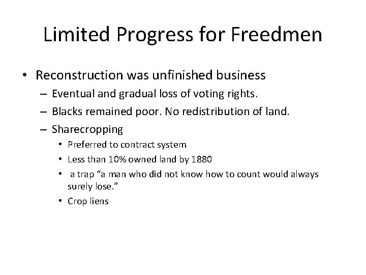 Limited Progress for Freedmen • Reconstruction was unfinished business – Eventual and gradual loss