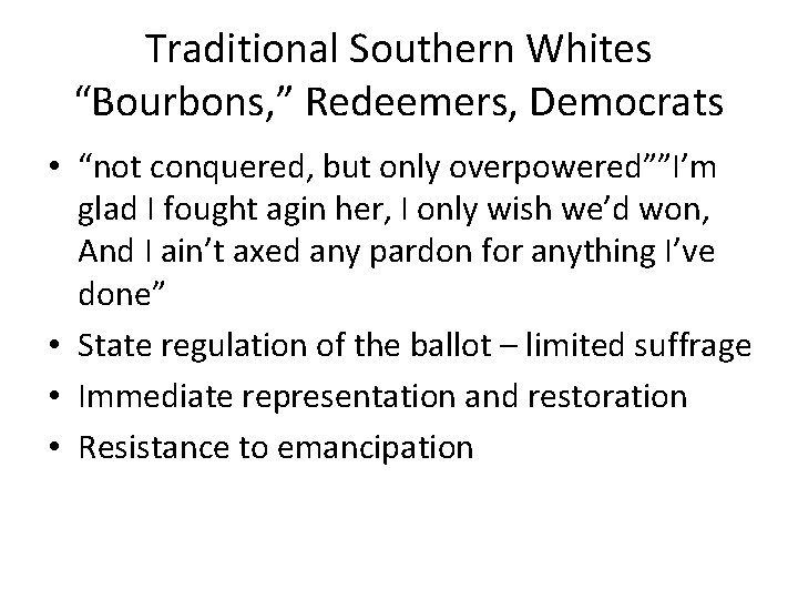 Traditional Southern Whites “Bourbons, ” Redeemers, Democrats • “not conquered, but only overpowered””I’m glad