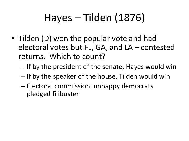 Hayes – Tilden (1876) • Tilden (D) won the popular vote and had electoral