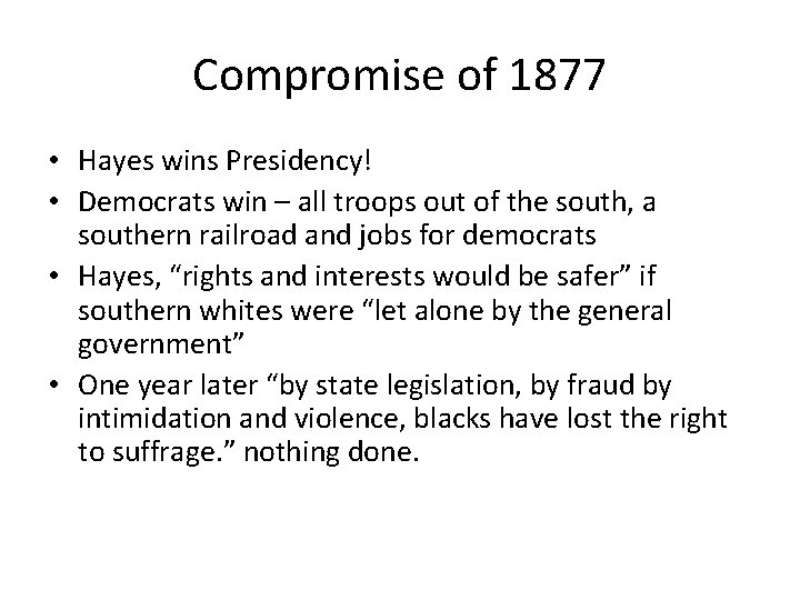 Compromise of 1877 • Hayes wins Presidency! • Democrats win – all troops out