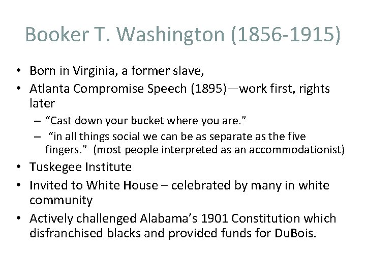 Booker T. Washington (1856 -1915) • Born in Virginia, a former slave, • Atlanta