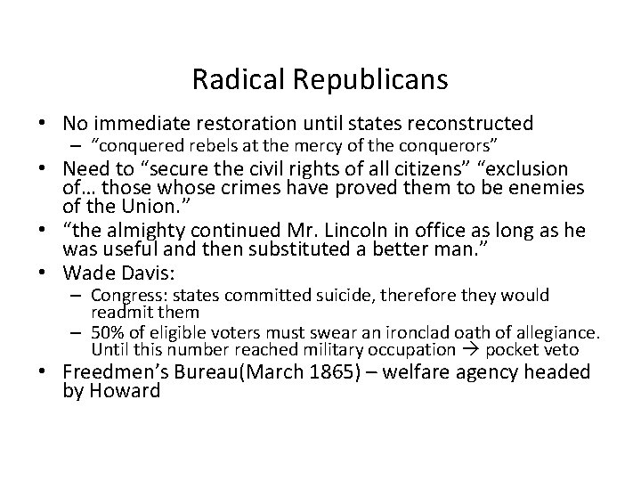 Radical Republicans • No immediate restoration until states reconstructed – “conquered rebels at the