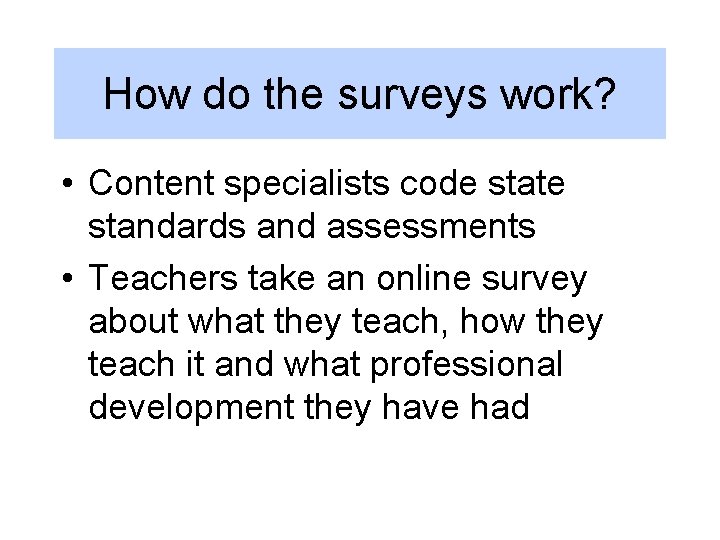 How do the surveys work? • Content specialists code state standards and assessments •