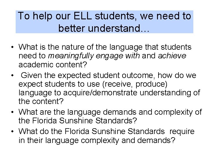 To help our ELL students, we need to better understand… • What is the