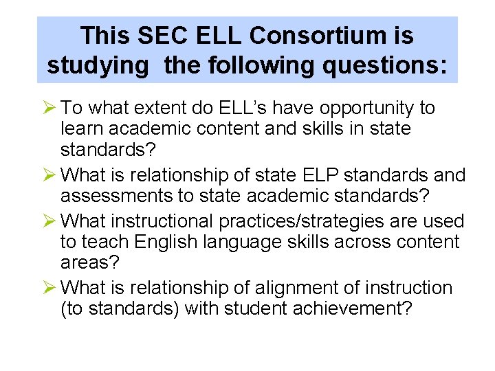 This SEC ELL Consortium is studying the following questions: Ø To what extent do