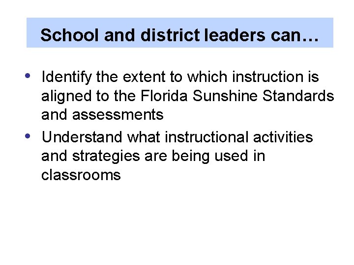 School and district leaders can… • • Identify the extent to which instruction is