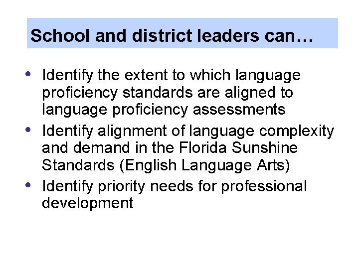 School and district leaders can… • • • Identify the extent to which language