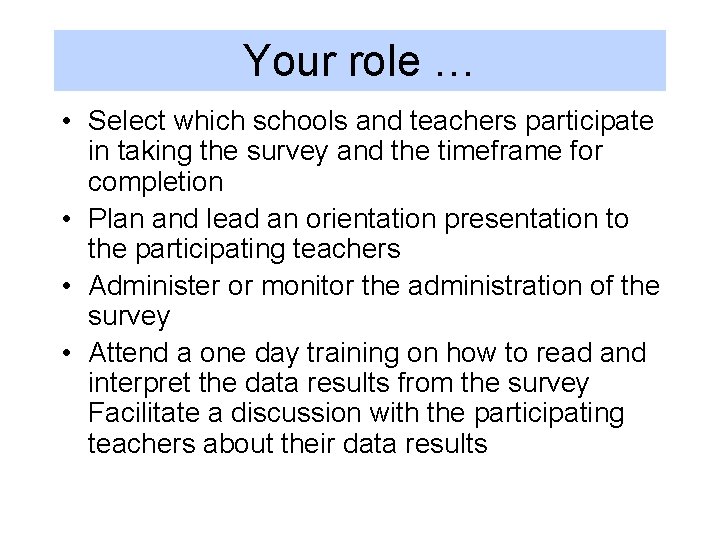 Your role … • Select which schools and teachers participate in taking the survey