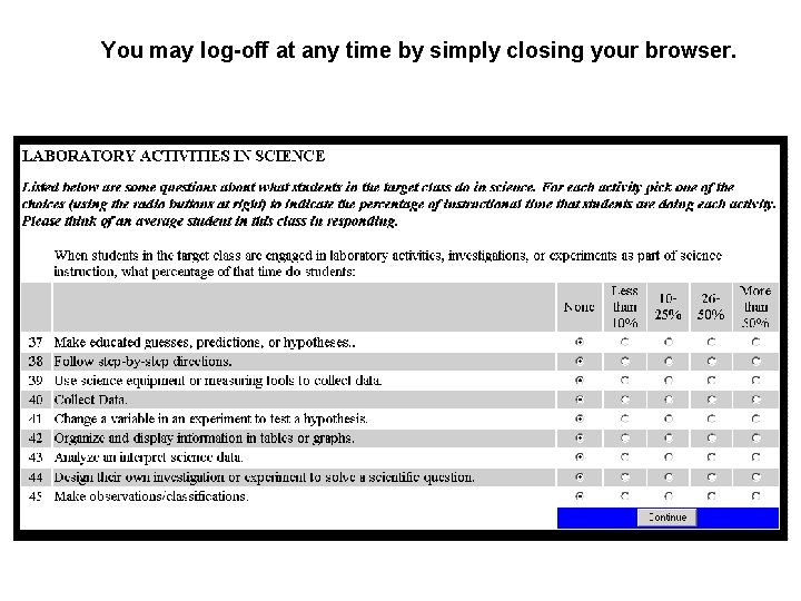 You may log-off at any time by simply closing your browser. 