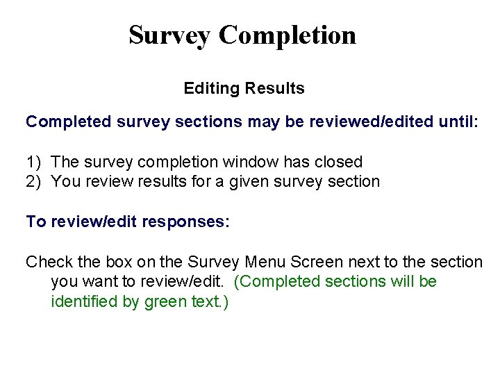 Survey Completion Editing Results Completed survey sections may be reviewed/edited until: 1) The survey