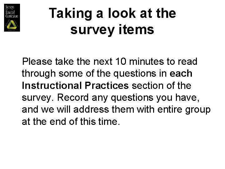 Taking a look at the survey items Please take the next 10 minutes to