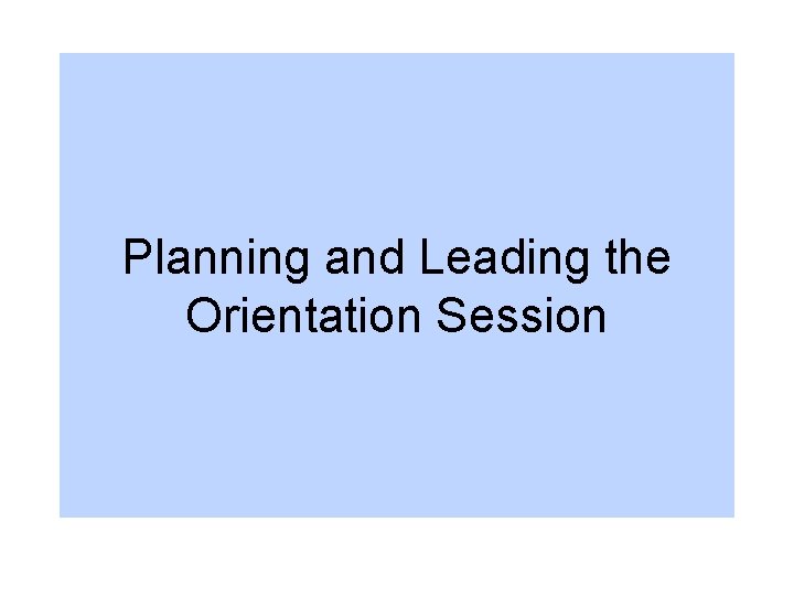 Planning and Leading the Orientation Session 