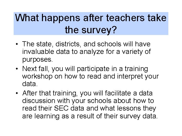 What happens after teachers take the survey? • The state, districts, and schools will