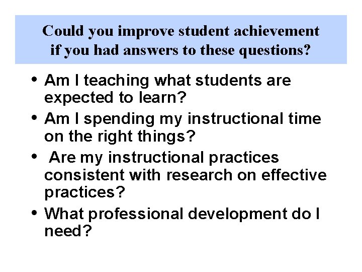 Could you improve student achievement if you had answers to these questions? • •