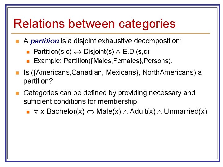 Relations between categories n A partition is a disjoint exhaustive decomposition: n n Partition(s,