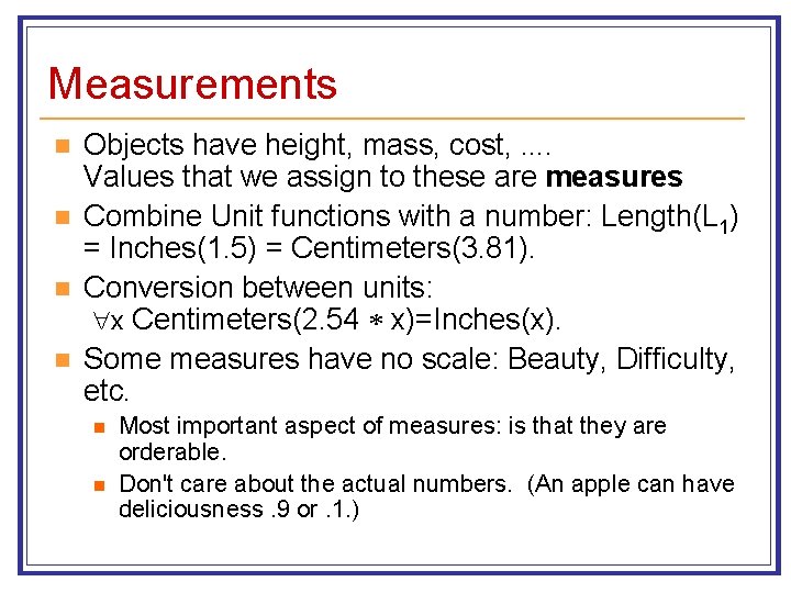 Measurements n n Objects have height, mass, cost, . . Values that we assign