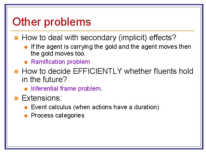 Other problems n How to deal with secondary (implicit) effects? n n n How