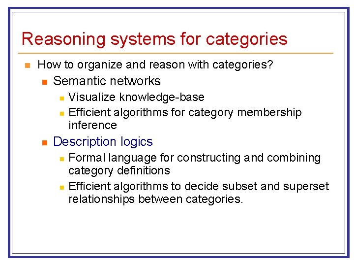 Reasoning systems for categories n How to organize and reason with categories? n Semantic