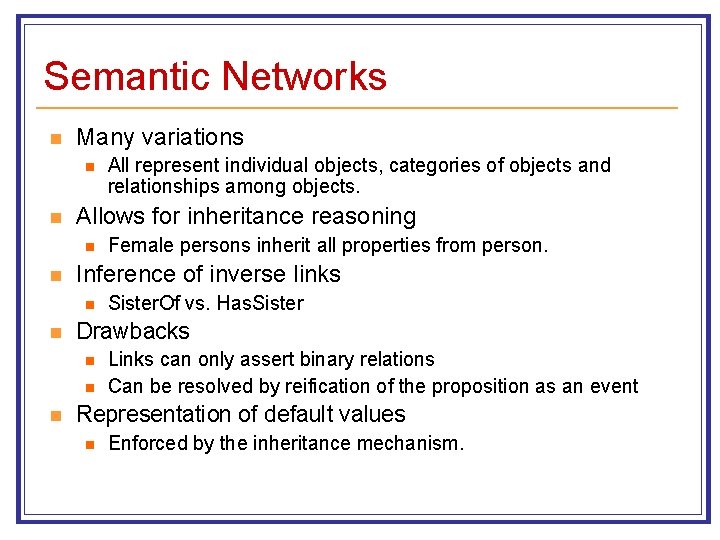 Semantic Networks n Many variations n n Allows for inheritance reasoning n n Sister.