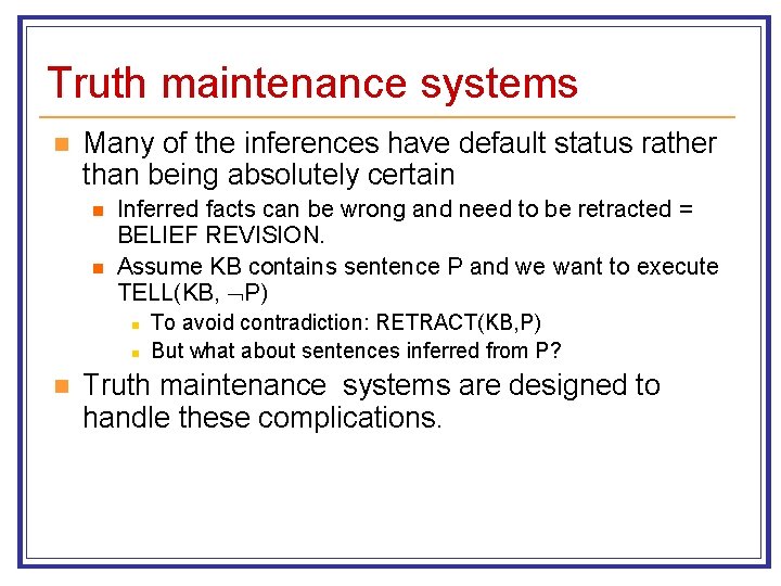 Truth maintenance systems n Many of the inferences have default status rather than being