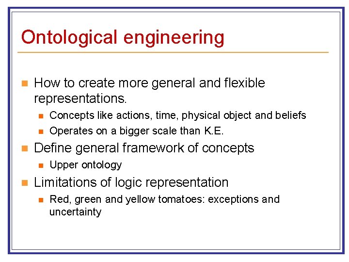 Ontological engineering n How to create more general and flexible representations. n n n