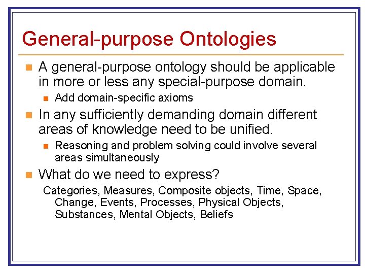 General-purpose Ontologies n A general-purpose ontology should be applicable in more or less any