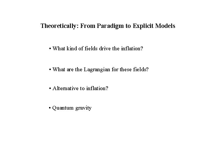 Theoretically: From Paradigm to Explicit Models • What kind of fields drive the inflation?