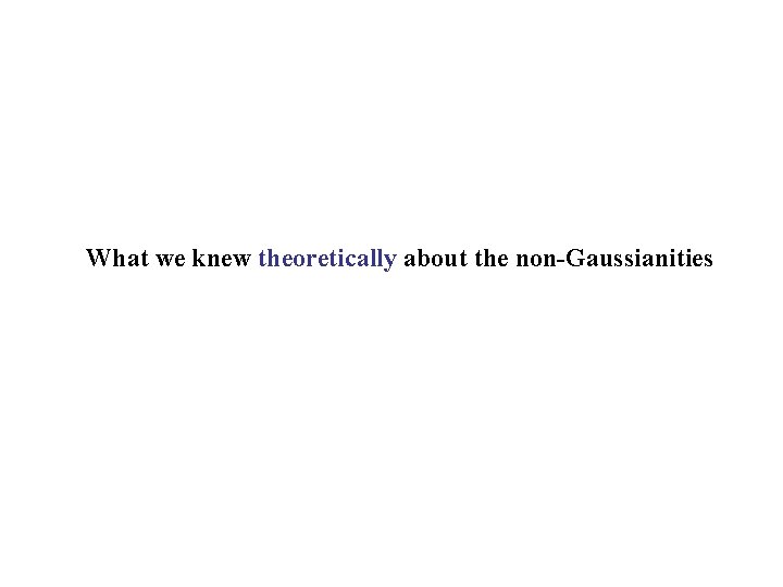 What we knew theoretically about the non-Gaussianities 