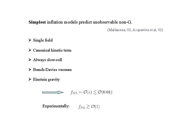 Simplest inflation models predict unobservable non-G. (Maldacena, 02; Acquaviva et al, 02) Ø Single