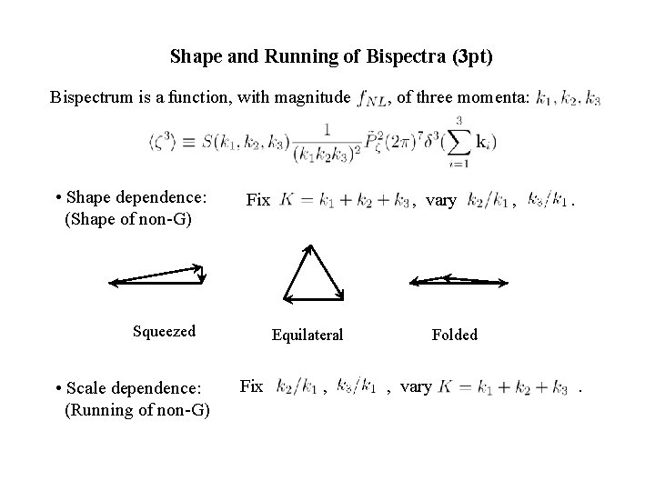 Shape and Running of Bispectra (3 pt) Bispectrum is a function, with magnitude •