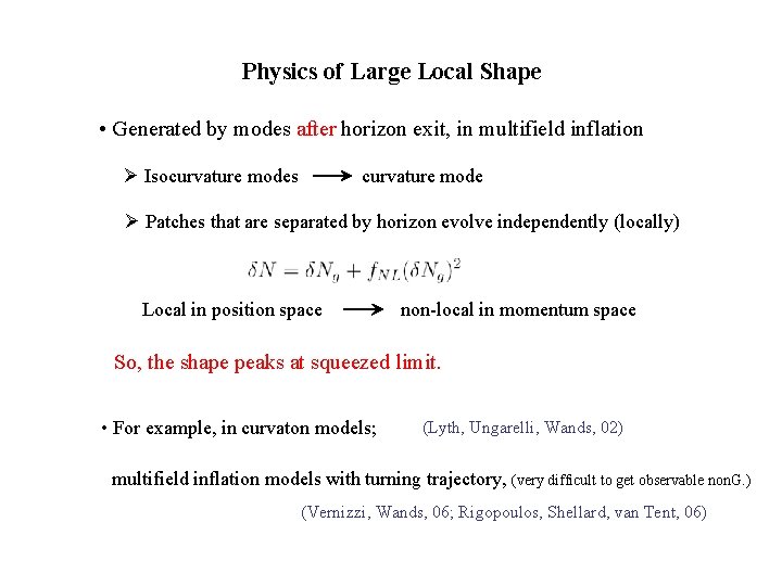 Physics of Large Local Shape • Generated by modes after horizon exit, in multifield